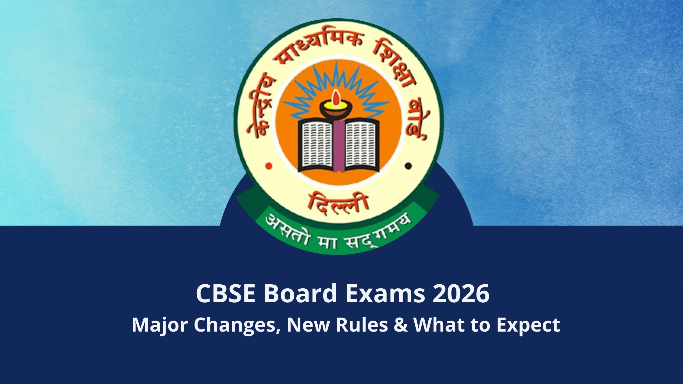 CBSE Board Exams 2026: Major Changes, New Rules & What to Expect